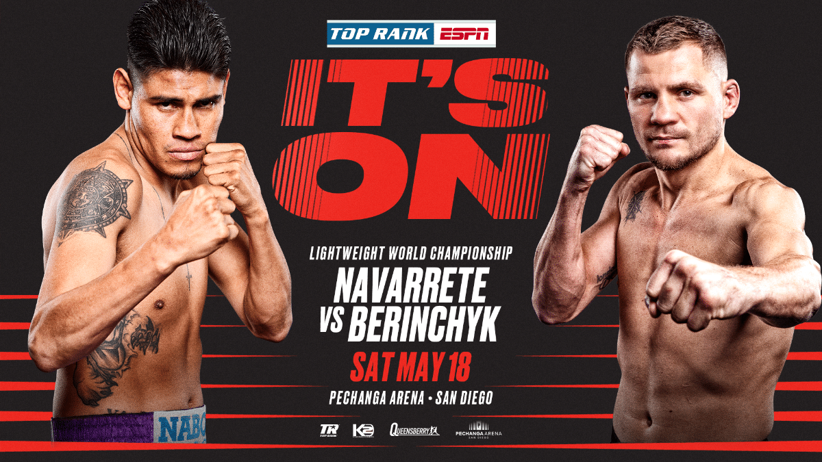 Navarrete vs. Berinchyk Live on ESPN+ on May 18th in San Diego